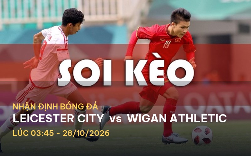Bongdaso nhận định Leicester City vs Wigan Athletic
